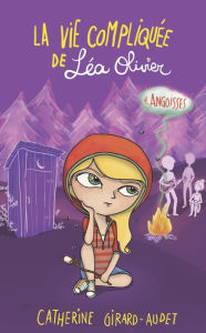 Title: La vie compliquée de Léa Olivier 04: Angoisses, Author: Catherine Girard-Audet