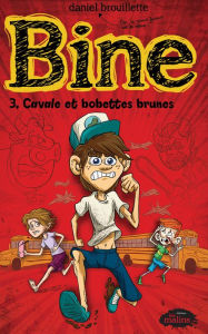 Title: Bine 3 : Cavale et bobettes brunes, Author: Daniel Brouillette