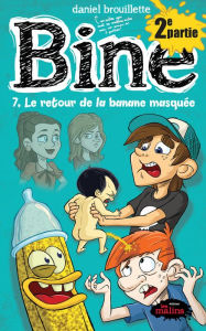 Title: Bine tome 7.2 : Le retour de la banane masquée: partie 2, Author: Daniel Brouillette