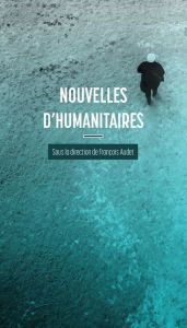 Title: Nouvelles d'humanitaires, Author: François Audet