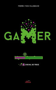 Title: Gamer 04 : Cheval de Troie, Author: Pierre-Yves Villeneuve