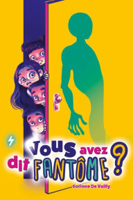 Title: Vous avez dit fantôme?, Author: Corinne De Vailly