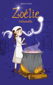 Title: Zoélie l'allumette tome 6: Le super-héros, Author: Marie Potvin