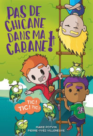 Title: Pas de chicane dans ma cabane tome 1: Tic Tic Tic, Author: Marie Potvin