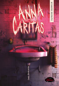 Title: Anna Caritas: Les damnés, Author: Patrick Isabelle