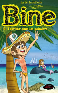 Title: Bine tome 9: Tourista sous les palmiers, Author: Daniel Brouillette