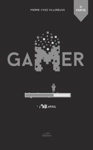 Title: Gamer tome 6, partie 2: #Fail, Author: Pierre-Yves Villeneuve