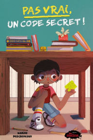 Title: Pas vrai! Un code secret!, Author: NADINE DESCHESNAUX