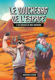 Title: Le douchebag de l'espace: Les oiseaux de Néo-Rimouski, Author: Jonathan Lessard