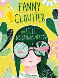 Title: Fanny Cloutier tome 3: L'été des grandes vérités: L'été des grandes vérités, Author: Stéphanie Lapointe