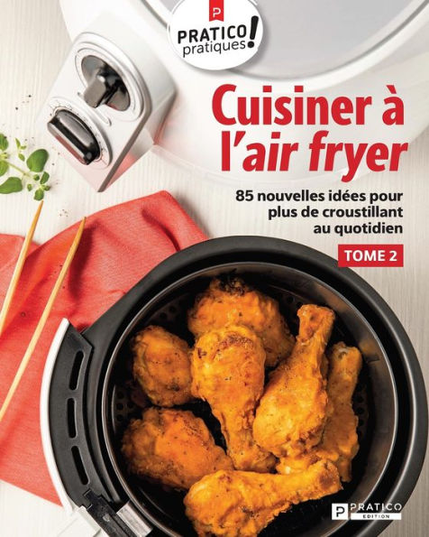 Cuisiner à l'air fryer, tome 2: 85 nouvelles idées pour plus de croustillant au quotidien