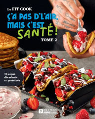 Title: Ç'a pas d'l'air mais c'est santé, tome 2: 75 repas décadents et protéinés, Author: Jérémie Latreille