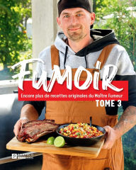 Title: Fumoir, tome 3: Encore plus de recettes originales du Maître Fumeur, Author: Micael Béliveau