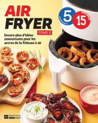 Title: Air fryer, tome 2: Encore plus d'idées savoureuses pour les accros de la friteuse à air, Author: Pratico Édition Cuisine