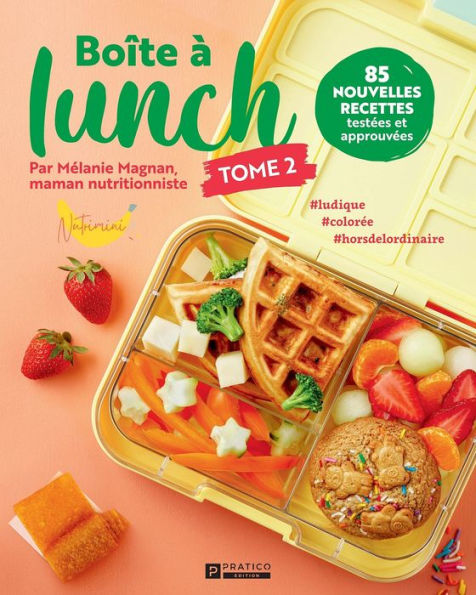 Boite à lunch tome 2: 85 nouvelles recettes testées et approuvées