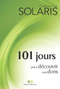 Title: 101 jours pour découvrir vos dons, Author: Catherine Solaris