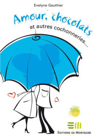 Title: Amour, chocolats et autres cochonneries, Author: Evelyne Gauthier