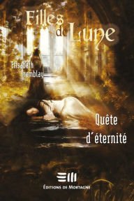 Title: Filles de Lune Tome 4: Quête d'éternité, Author: Elisabeth Tremblay