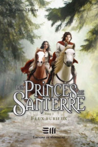 Title: Les Princes de Santerre 3 : Feux furieux, Author: Saint-Hilaire Luc