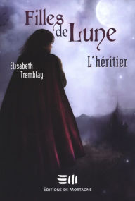 Title: Filles de Lune Tome 5: L'héritier, Author: Elisabeth Tremblay