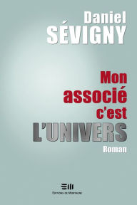 Title: Mon associé c'est l'univers, Author: Daniel Sévigny