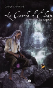 Title: Le retour du captif: Le Cercle d'Éloan, Author: Carolyn Chouinard