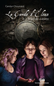 Title: La légende oubliée: Le Cercle d'Éloan, Author: Carolyn Chouinard