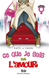 Title: Ce que je sais sur l'amour, Author: Le Vann Kate