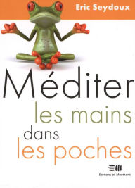 Title: Méditer les mains dans les poches, Author: Seydoux Eric