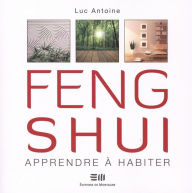 Title: Feng Shui, Apprendre à habiter, Author: Luc Antoine