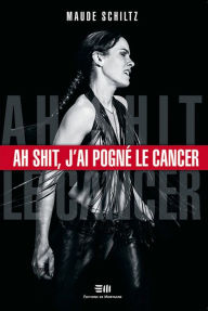 Title: Ah shit, j'ai pogné le cancer 01, Author: Schiltz Maude