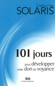 Title: 101 jours pour développer votre don de voyance, Author: Catherine Solaris
