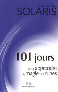 Title: 101 jours pour apprendre la magie des runes, Author: Catherine Solaris