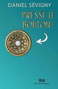 Title: Presse le bouton!, Author: Daniel Sévigny
