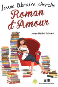 Title: Jeune libraire cherche Roman d'Amour, Author: Joanie Mailhot Poissant
