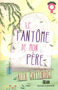 Title: Le fantôme de mon père, Author: Alex Gutteridge