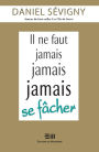 Il ne faut jamais jamais jamais se fâcher