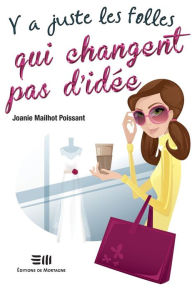 Title: Y a juste les folles qui changent pas d'idée, Author: Joanie Mailhot Poissant