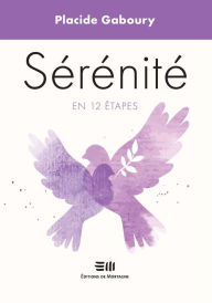 Title: Sérénité en 12 étapes, Author: Placide Gaboury