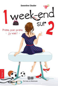 Title: 1 week-end sur 2 - Tome 2: Prête, pas prête, j'y vais !, Author: Geneviève Cloutier