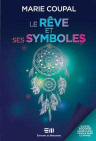 Title: Le rêve et ses symboles: Plus de 500 000 exemplaires vendus!, Author: Marie Coupal