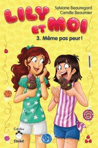 Title: Lily et moi - Tome 3: Même pas peur !, Author: Camille Beaumier