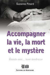 Title: Accompagner la vie, la mort et mystère, Author: Suzanne Pinard