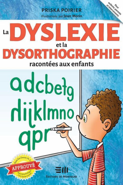 La dyslexie et la dysorthographie racontées aux enfants: Approuvé par Marie-Eve Doucet, Ph. D. Neuropsychologue au CHU Sainte-Justine