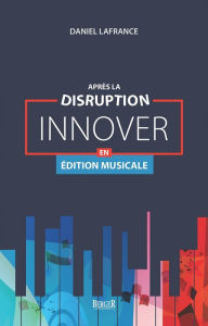 Title: Après la disruption: innover en édition musicale, Author: Daniel Lafrance