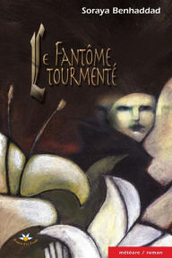 Title: Le fantôme tourmenté, Author: Soraya Benhaddad