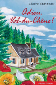 Title: Adieu, Val-du-Chêne!, Author: Claire Matteau