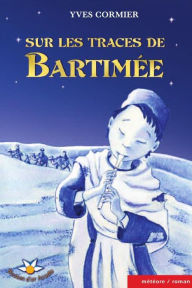 Title: Sur les traces de Bartimée, Author: Yves Cormier