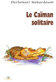 Title: Le caïman solitaire, Author: Derlemari Nebardoum