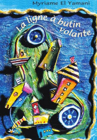 Title: La ligne à butin volante, Author: Myriame El Yamani